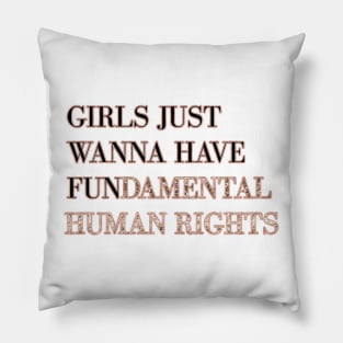 Girls just wanna have fundamental human rights Pillow