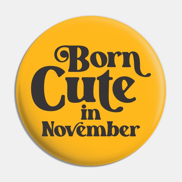 Born Cute in November - Birth Month - Birthday Pin by Vector-Artist