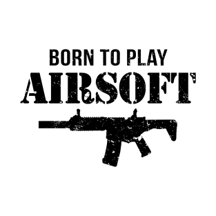 Airsoft - Born to Play AIrsoft T-Shirt