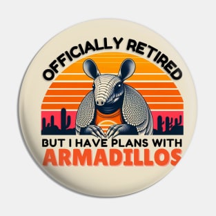 Officially retired 2024 but I have plans with armadillos Pin