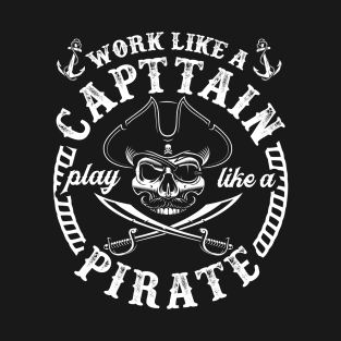 Pirate Day Gift Tee Work Like A Captain Play Like A Pirate T-Shirt