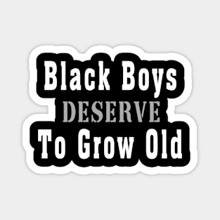 Black Boys Deserve To Grow Old Magnet