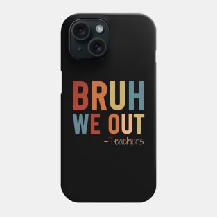 bruh We Out Teacher Shirt, Bruh Teacher Shirt, Bruh We Out, Last Day of School T Shirt, End of Year Teacher, Funny Teacher Shirt, Teacher Gift Phone Case