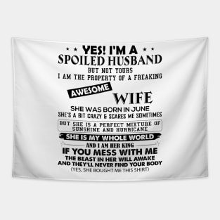 Yes I'm A Spoiled Husband But Not Yours I Am The Property Of A Freaking Awesome Wife She Was Born In June Tapestry