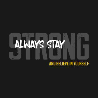 Always Stay Strong and Believe in Yourself T-Shirt