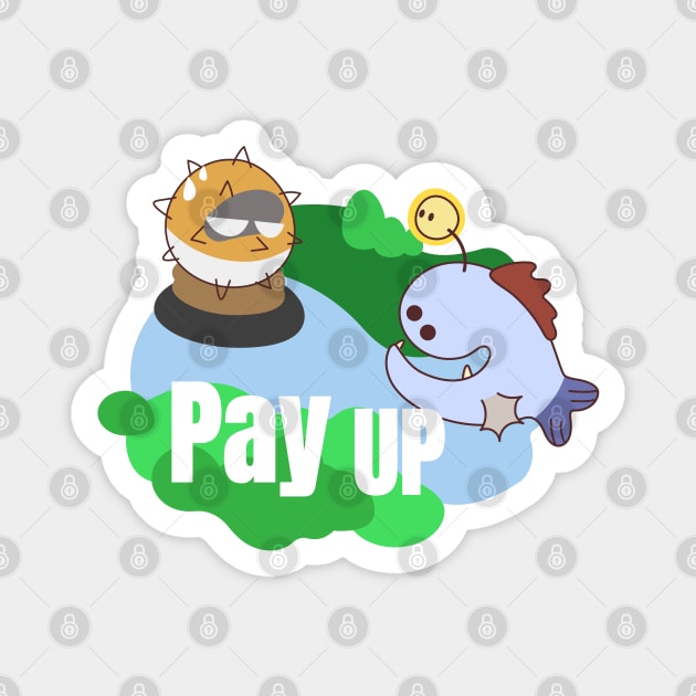 Pay Up Magnet by JoyRichardsonn