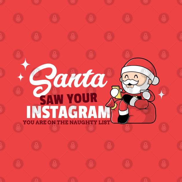 Santa saw your Instagram, you are on the naughty list by ArtsyStone