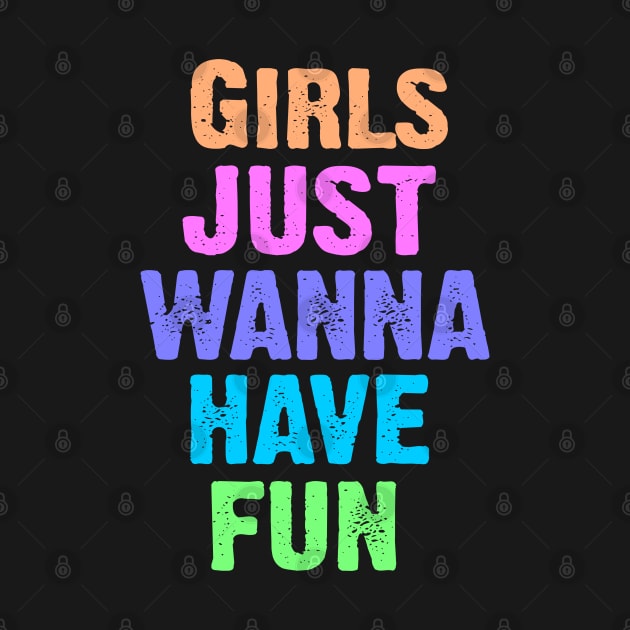 Girls Just Wanna Have Fun by Dale Preston Design