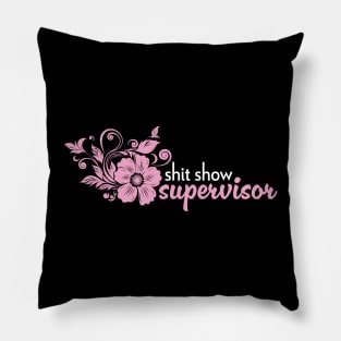 Shit Show Supervisor - sarcastic gift idea Pillow