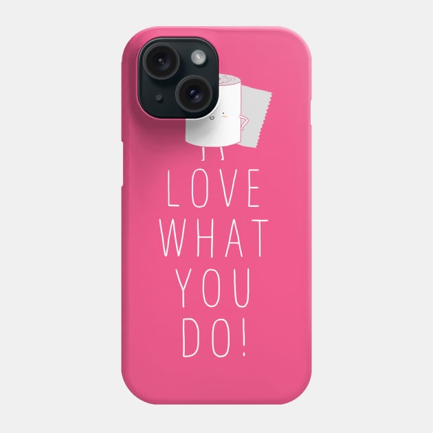 Love what you do Phone Case by ilovedoodle