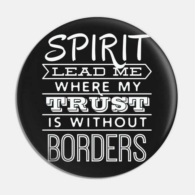 Spirit Lead Me Where My Trust is Without Borders – Pin by nobletory