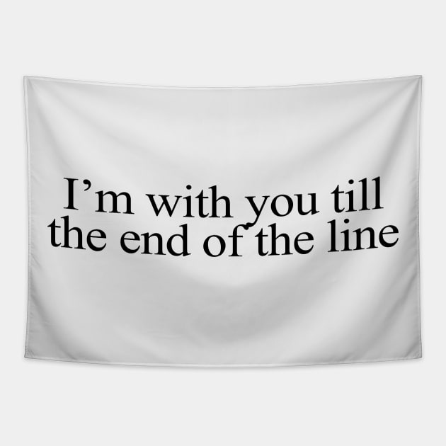 I'm with You till the End of the Line Tapestry by beunstoppable