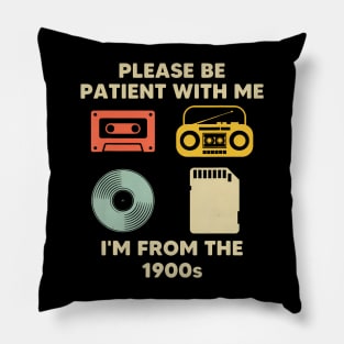 Please Be Patient With Me I'M From The 1900S Pillow