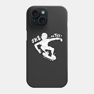 Skate... or Try! Phone Case