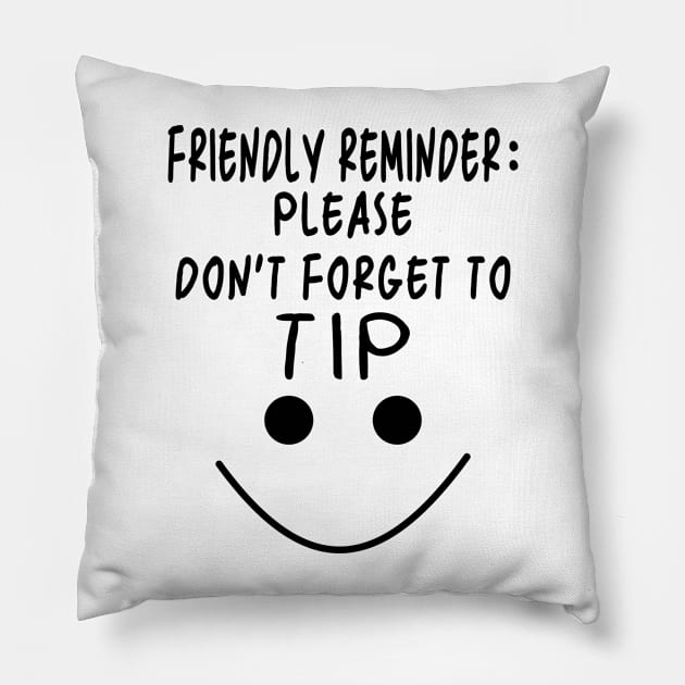 Don't Forget to Tip Pillow by Anassein.os