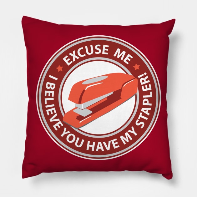 Excuse Me I Believe You Have My Stapler! Pillow by DetourShirts