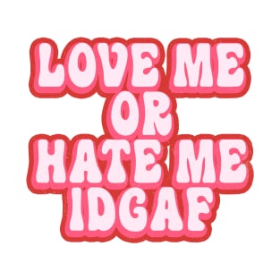 Love Me or Hate Me idgF T-Shirt