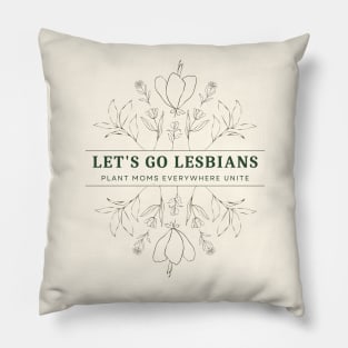 Let's Go Lesbians and Plant Moms Pillow