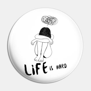 Life is Hard Sad Girl Pin