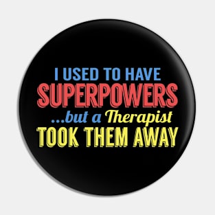 I Used To Have Superpowers But A Therapist Took Them Away Pin