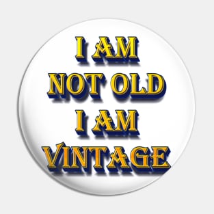 I am not Old I am Vintage Pin