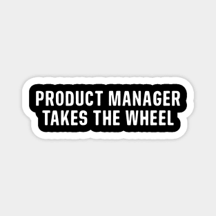 Product Manager Takes The Wheel Magnet