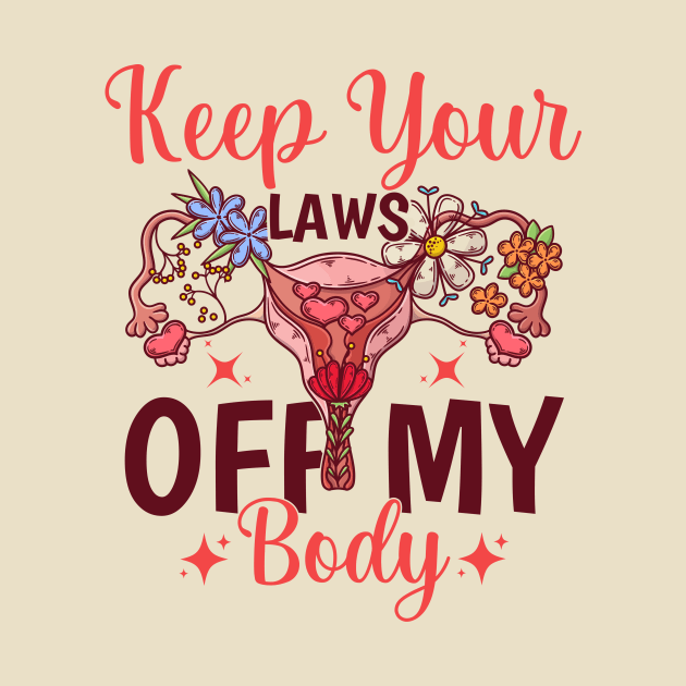 Keep Your Laws Off My Body by TheDesignDepot