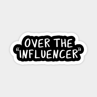 Over the "Influencer" Magnet