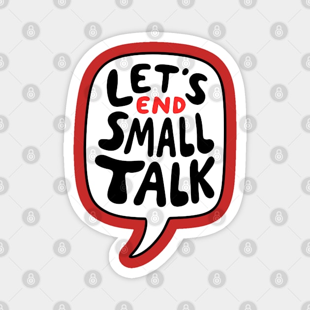 Let's End Small Talk Magnet by Shirt for Brains