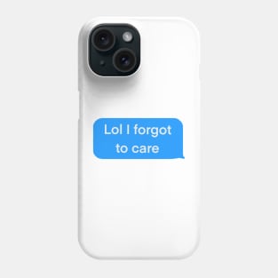 Lol I forgot to care blue text message Phone Case