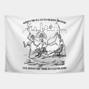 When I Die I'll Go To Heaven Because I've Spent My Time in Cleveland Tapestry