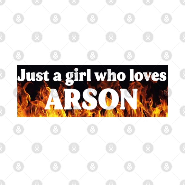 Just A Girl Who Loves Arson by casserolestan