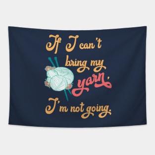 If I can't bring my yarn I'm not going - Knitting funny Tapestry