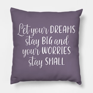 Let your dreams stay big and your worries stay small Positive Motivational And Inspirational Quotes Pillow