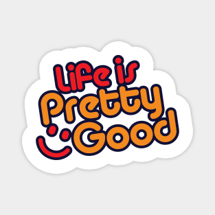 Life Is Pretty Good Magnet