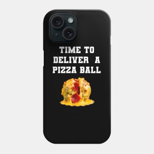 Time To Deliver A Pizza Ball Phone Case