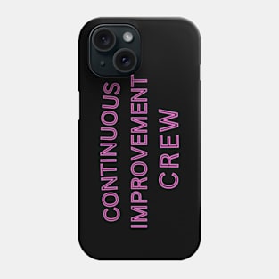 Continuous Improvement Crew. Phone Case