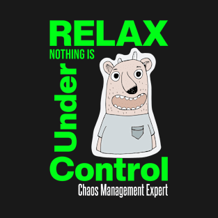 Relax Nothing Is Under Control T-Shirt