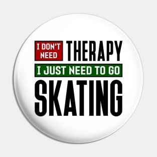 I don't need therapy, I just need to go skating Pin