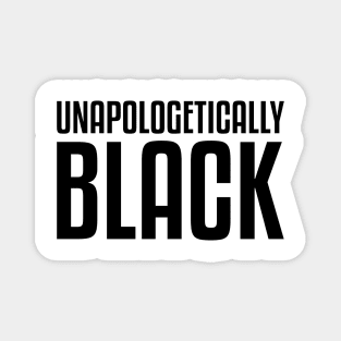 Unapologetically Black African American Afrocentric Shirts Hoodies and gifts T-Shirt Magnet