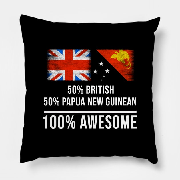 50% British 50% Papua New Guinean 100% Awesome - Gift for Papua New Guinean Heritage From Papua New Guinea Pillow by Country Flags