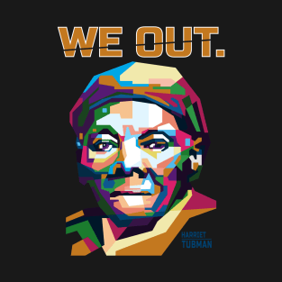 Abstract We Out Harriet Tubman in WPAP T-Shirt