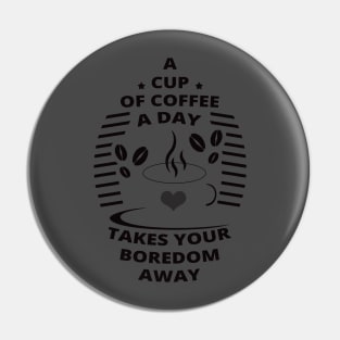 A Cup of Coffee A Day - Coffee Drinkers Pin