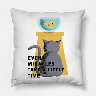 EVEN MIRACLES TAKE A LITTLE TIME Pillow