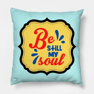 Be Still My Soul Pillow