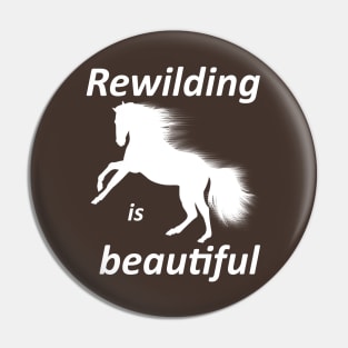 Rewilding is beautiful, wildhorse Pin