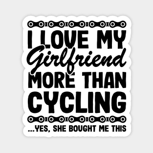 I Love My Girlfriend More Than Cycling Funny Cyclist Gift Biking Magnet