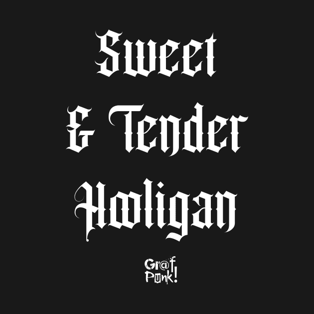 Sweet And Tender Hooligan by GrafPunk