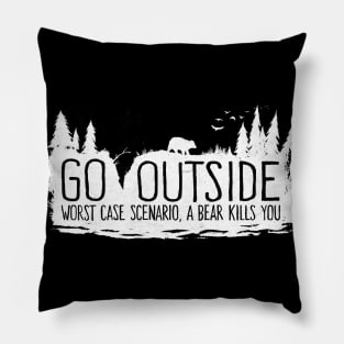 Go Outside - Worst Case Scenario a Bear Kills You Pillow