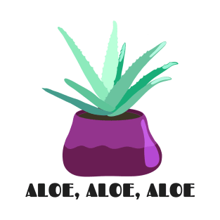 Funny Plant Series: Aloe, Aloe, Aloe T-Shirt